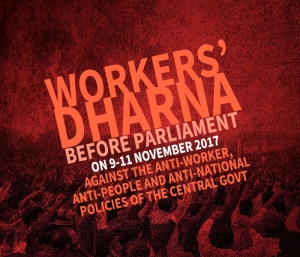 Three days Workers’ Dharna Before Parliament on 9-11 November 2017 Against the Anti-worker, Anti-people and Anti-national policies of the Central Govt